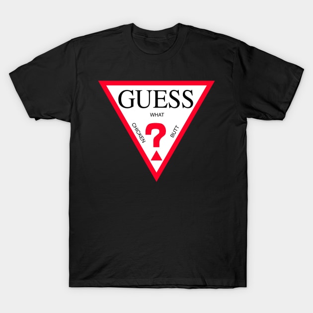 Guess What Chicken Butt T-Shirt by Gary's Graphics